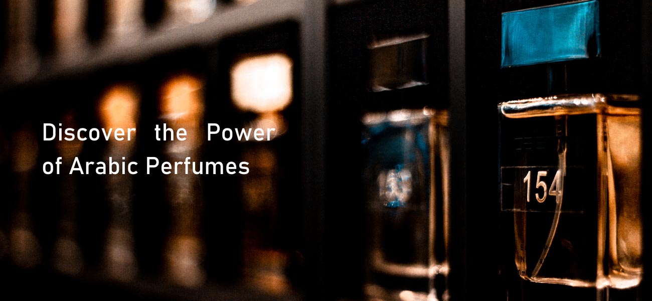 Discover the Power of Arabic Perfumes